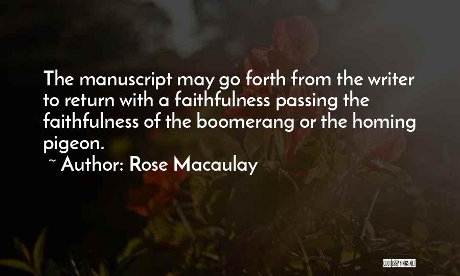 Rose Macaulay Quotes: The Manuscript May Go Forth From The Writer To Return With A Faithfulness Passing The Faithfulness Of The Boomerang Or
