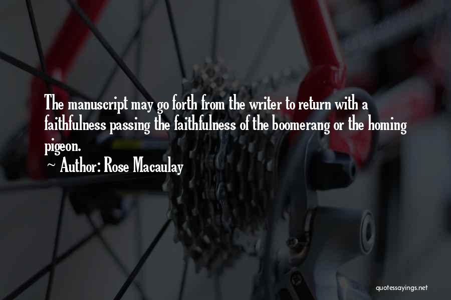 Rose Macaulay Quotes: The Manuscript May Go Forth From The Writer To Return With A Faithfulness Passing The Faithfulness Of The Boomerang Or