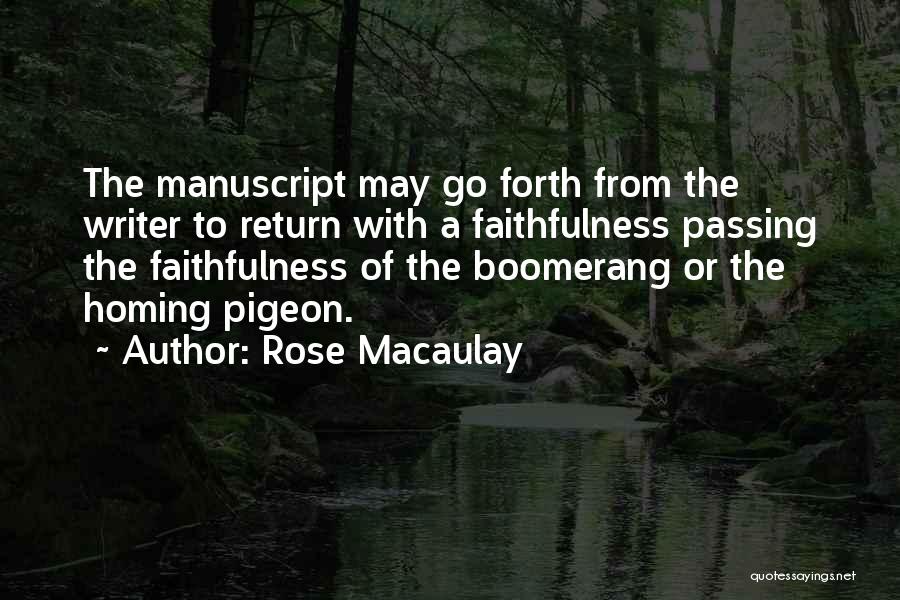 Rose Macaulay Quotes: The Manuscript May Go Forth From The Writer To Return With A Faithfulness Passing The Faithfulness Of The Boomerang Or