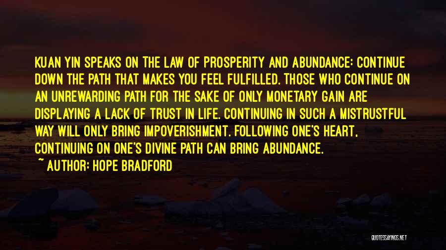Hope Bradford Quotes: Kuan Yin Speaks On The Law Of Prosperity And Abundance: Continue Down The Path That Makes You Feel Fulfilled. Those