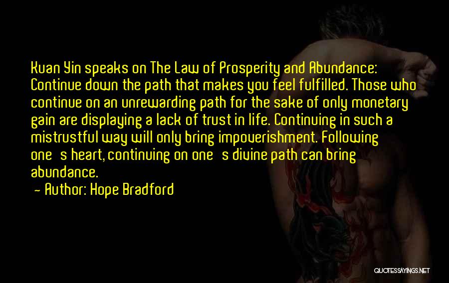 Hope Bradford Quotes: Kuan Yin Speaks On The Law Of Prosperity And Abundance: Continue Down The Path That Makes You Feel Fulfilled. Those