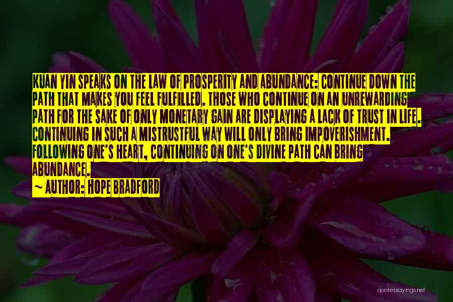 Hope Bradford Quotes: Kuan Yin Speaks On The Law Of Prosperity And Abundance: Continue Down The Path That Makes You Feel Fulfilled. Those