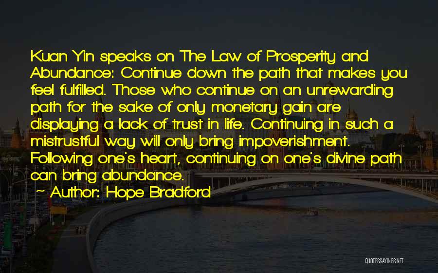 Hope Bradford Quotes: Kuan Yin Speaks On The Law Of Prosperity And Abundance: Continue Down The Path That Makes You Feel Fulfilled. Those