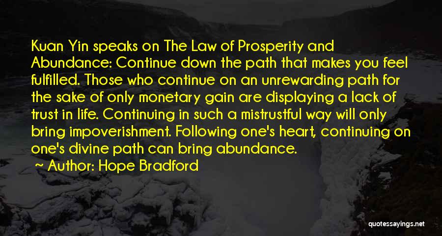 Hope Bradford Quotes: Kuan Yin Speaks On The Law Of Prosperity And Abundance: Continue Down The Path That Makes You Feel Fulfilled. Those