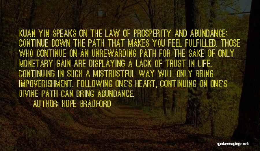 Hope Bradford Quotes: Kuan Yin Speaks On The Law Of Prosperity And Abundance: Continue Down The Path That Makes You Feel Fulfilled. Those