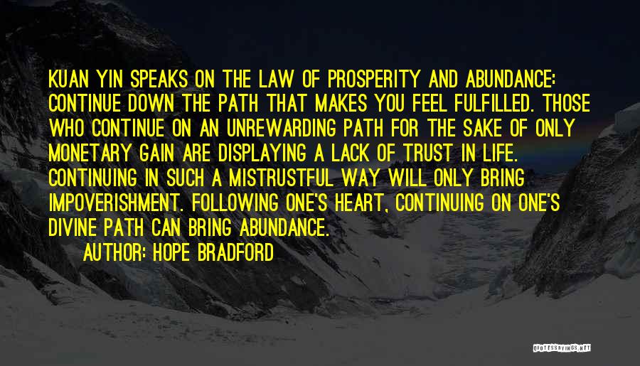 Hope Bradford Quotes: Kuan Yin Speaks On The Law Of Prosperity And Abundance: Continue Down The Path That Makes You Feel Fulfilled. Those