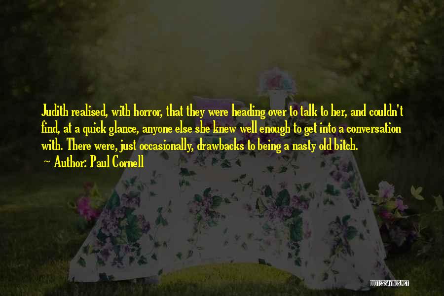 Paul Cornell Quotes: Judith Realised, With Horror, That They Were Heading Over To Talk To Her, And Couldn't Find, At A Quick Glance,