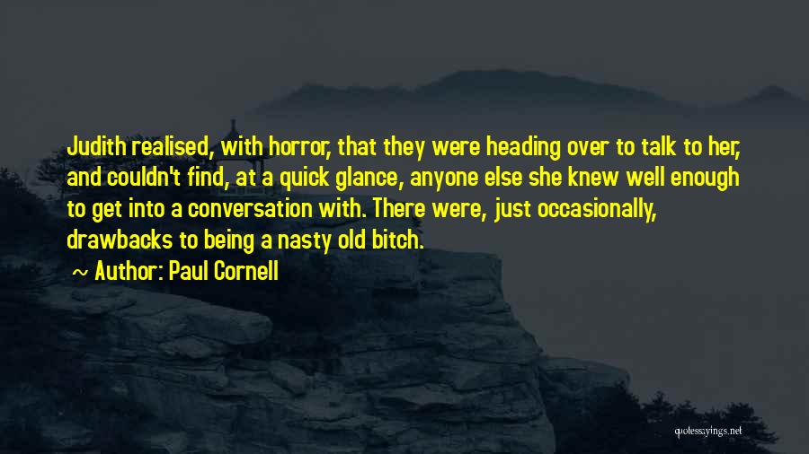 Paul Cornell Quotes: Judith Realised, With Horror, That They Were Heading Over To Talk To Her, And Couldn't Find, At A Quick Glance,