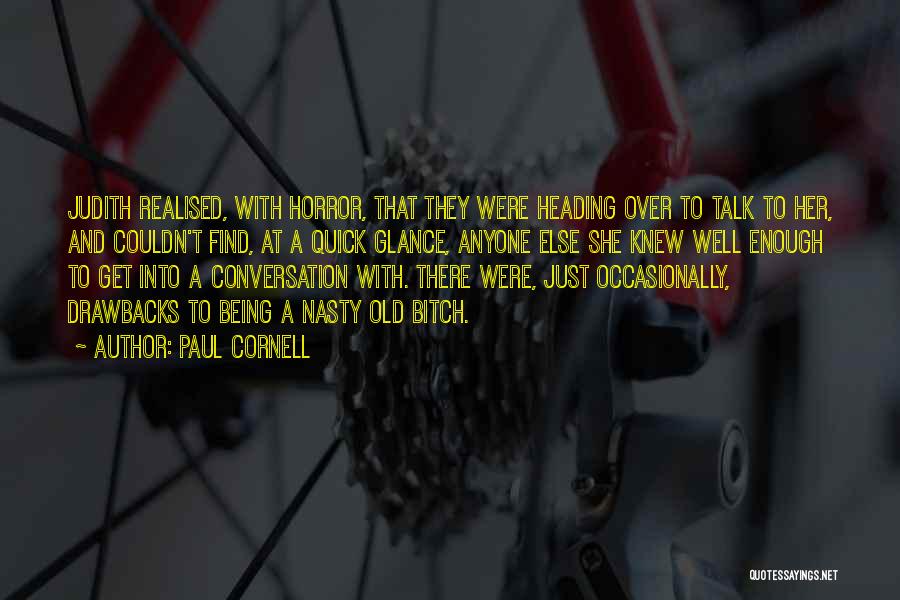 Paul Cornell Quotes: Judith Realised, With Horror, That They Were Heading Over To Talk To Her, And Couldn't Find, At A Quick Glance,