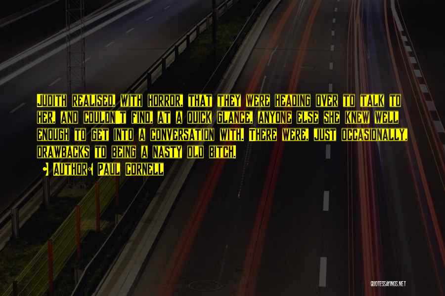 Paul Cornell Quotes: Judith Realised, With Horror, That They Were Heading Over To Talk To Her, And Couldn't Find, At A Quick Glance,