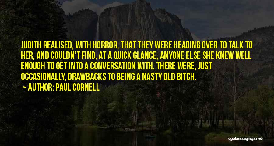 Paul Cornell Quotes: Judith Realised, With Horror, That They Were Heading Over To Talk To Her, And Couldn't Find, At A Quick Glance,
