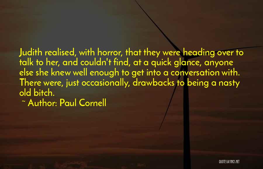 Paul Cornell Quotes: Judith Realised, With Horror, That They Were Heading Over To Talk To Her, And Couldn't Find, At A Quick Glance,