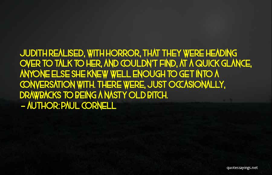 Paul Cornell Quotes: Judith Realised, With Horror, That They Were Heading Over To Talk To Her, And Couldn't Find, At A Quick Glance,