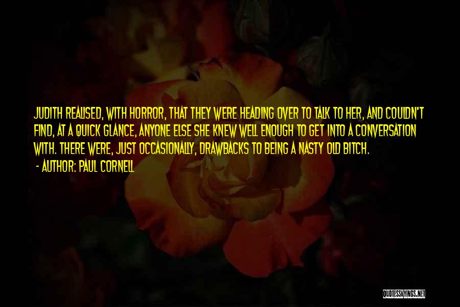 Paul Cornell Quotes: Judith Realised, With Horror, That They Were Heading Over To Talk To Her, And Couldn't Find, At A Quick Glance,