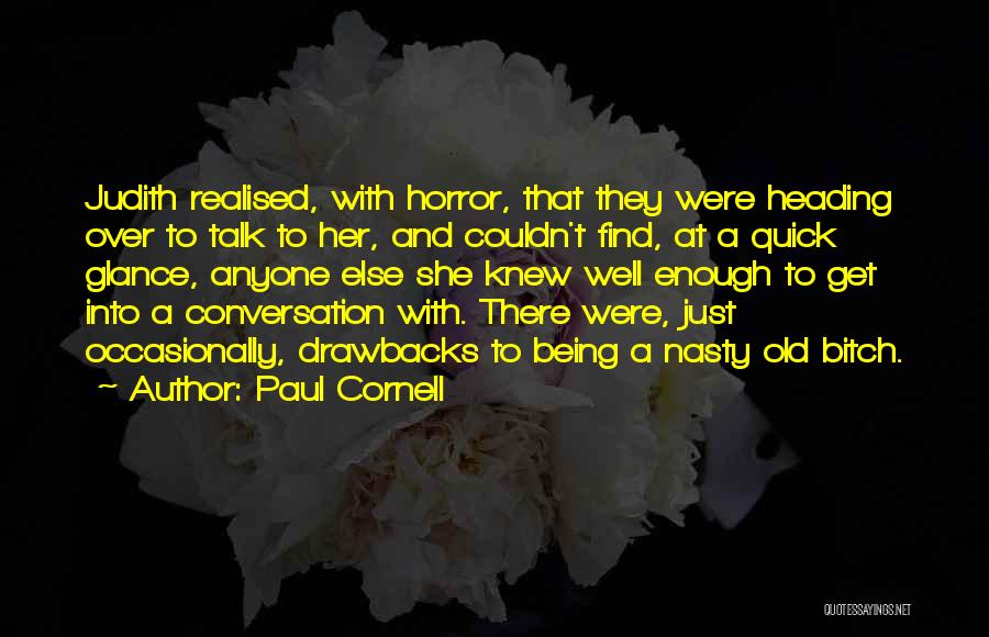 Paul Cornell Quotes: Judith Realised, With Horror, That They Were Heading Over To Talk To Her, And Couldn't Find, At A Quick Glance,