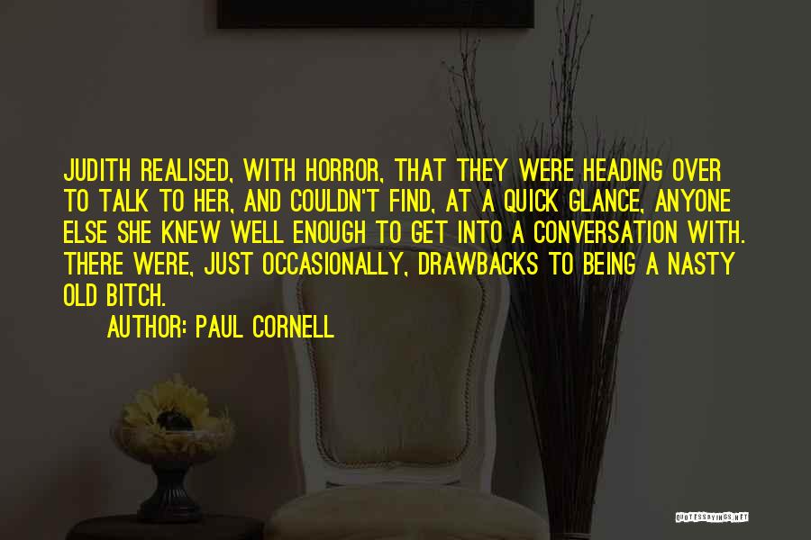 Paul Cornell Quotes: Judith Realised, With Horror, That They Were Heading Over To Talk To Her, And Couldn't Find, At A Quick Glance,