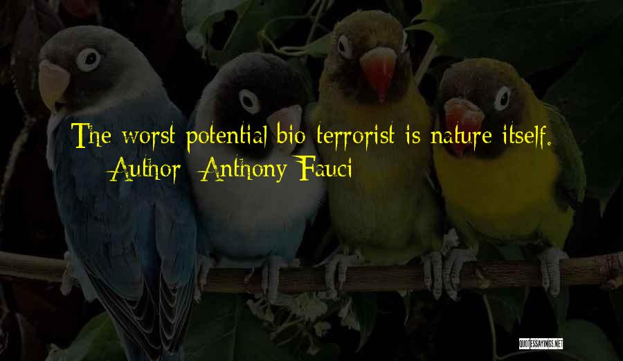 Anthony Fauci Quotes: The Worst Potential Bio-terrorist Is Nature Itself.