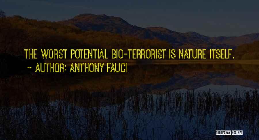 Anthony Fauci Quotes: The Worst Potential Bio-terrorist Is Nature Itself.