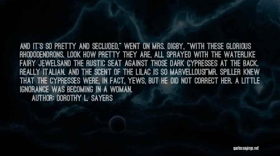 Dorothy L. Sayers Quotes: And It's So Pretty And Secluded, Went On Mrs. Digby, With These Glorious Rhododendrons. Look How Pretty They Are, All