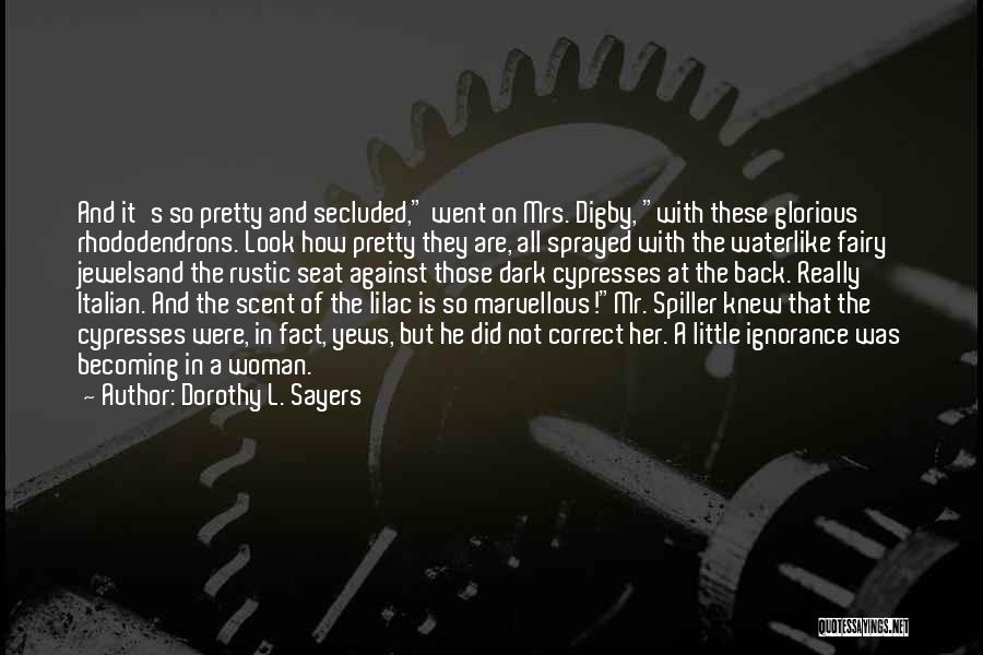 Dorothy L. Sayers Quotes: And It's So Pretty And Secluded, Went On Mrs. Digby, With These Glorious Rhododendrons. Look How Pretty They Are, All
