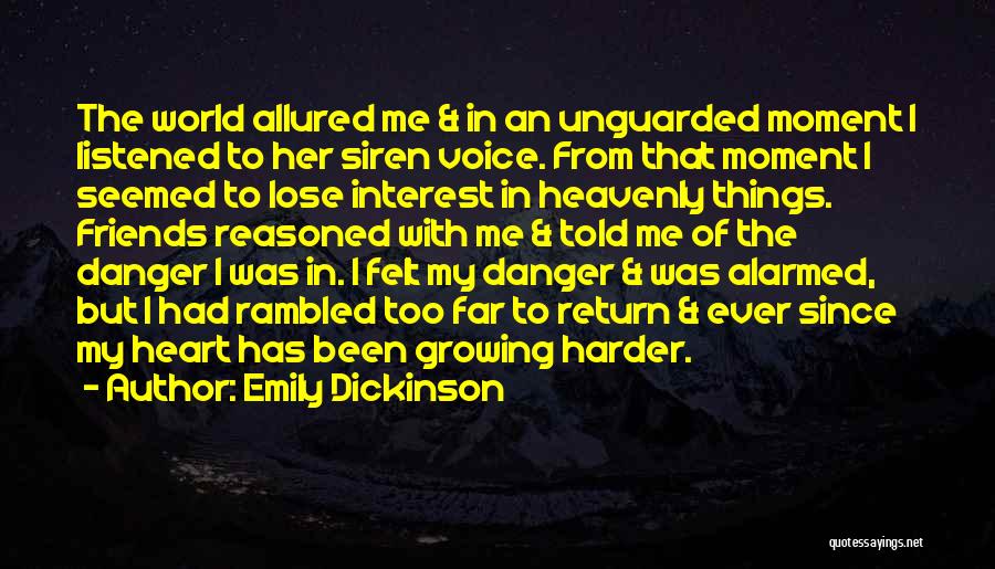 Emily Dickinson Quotes: The World Allured Me & In An Unguarded Moment I Listened To Her Siren Voice. From That Moment I Seemed