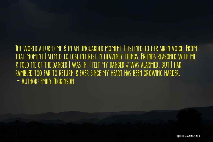 Emily Dickinson Quotes: The World Allured Me & In An Unguarded Moment I Listened To Her Siren Voice. From That Moment I Seemed