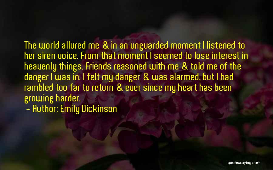 Emily Dickinson Quotes: The World Allured Me & In An Unguarded Moment I Listened To Her Siren Voice. From That Moment I Seemed