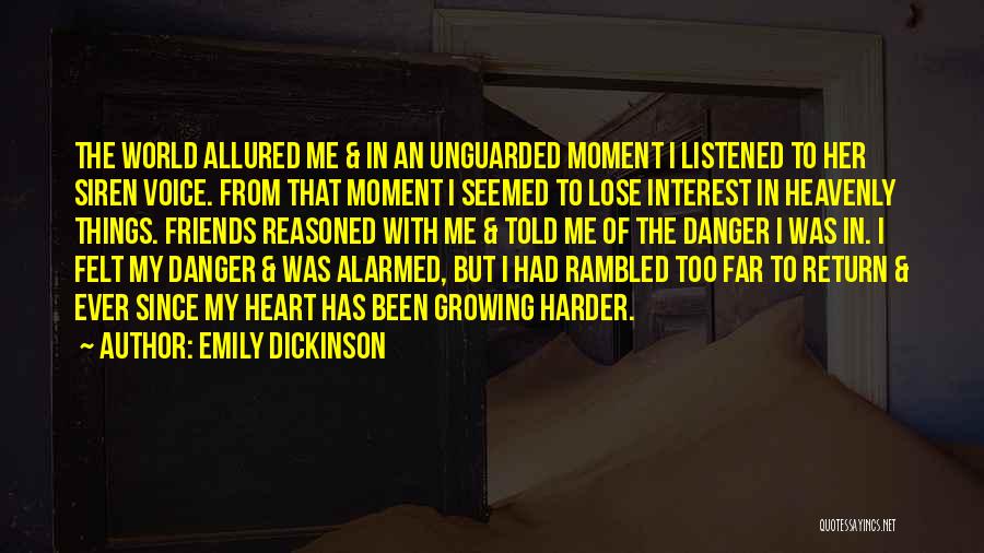 Emily Dickinson Quotes: The World Allured Me & In An Unguarded Moment I Listened To Her Siren Voice. From That Moment I Seemed