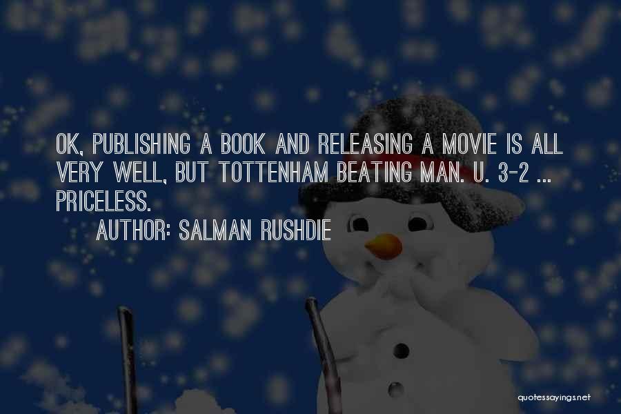 Salman Rushdie Quotes: Ok, Publishing A Book And Releasing A Movie Is All Very Well, But Tottenham Beating Man. U. 3-2 ... Priceless.