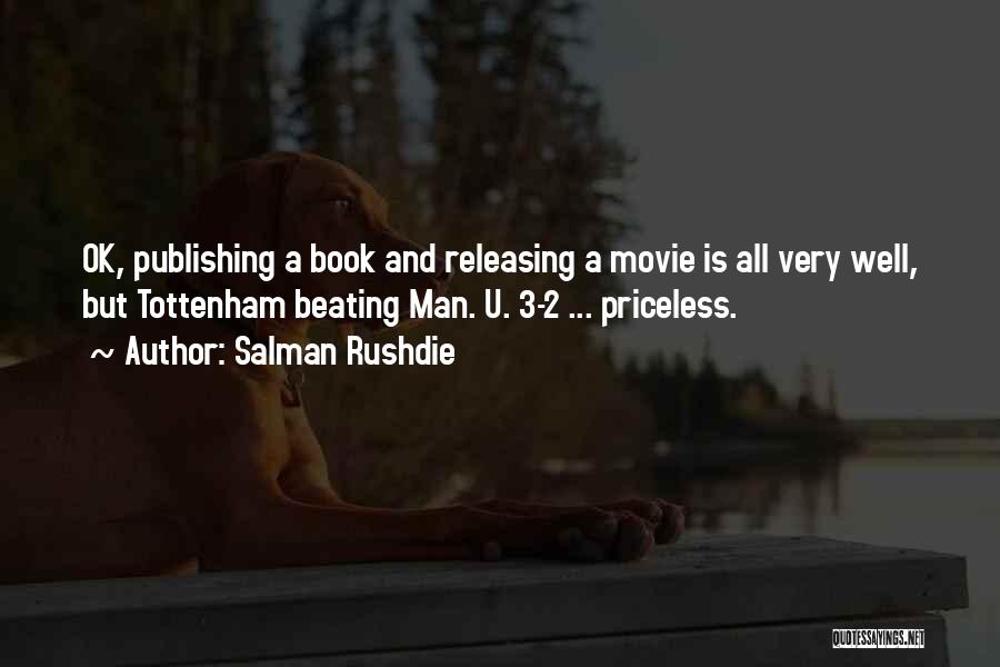 Salman Rushdie Quotes: Ok, Publishing A Book And Releasing A Movie Is All Very Well, But Tottenham Beating Man. U. 3-2 ... Priceless.