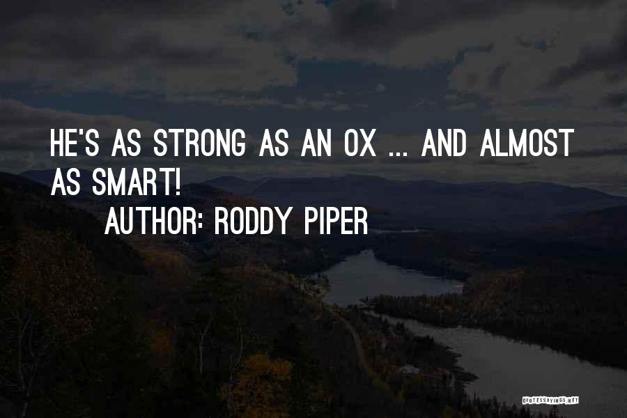 Roddy Piper Quotes: He's As Strong As An Ox ... And Almost As Smart!