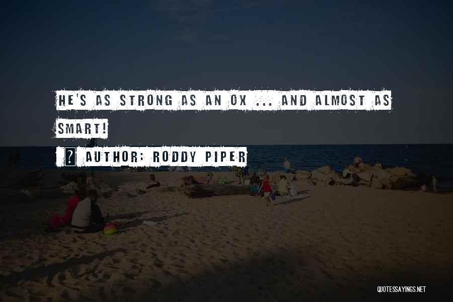 Roddy Piper Quotes: He's As Strong As An Ox ... And Almost As Smart!