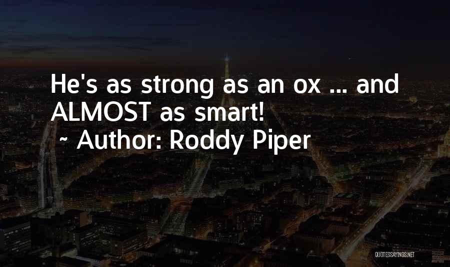 Roddy Piper Quotes: He's As Strong As An Ox ... And Almost As Smart!