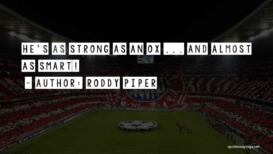 Roddy Piper Quotes: He's As Strong As An Ox ... And Almost As Smart!