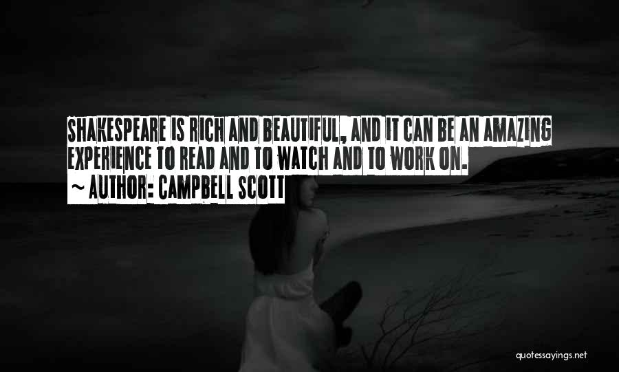 Campbell Scott Quotes: Shakespeare Is Rich And Beautiful, And It Can Be An Amazing Experience To Read And To Watch And To Work