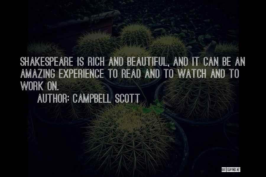 Campbell Scott Quotes: Shakespeare Is Rich And Beautiful, And It Can Be An Amazing Experience To Read And To Watch And To Work