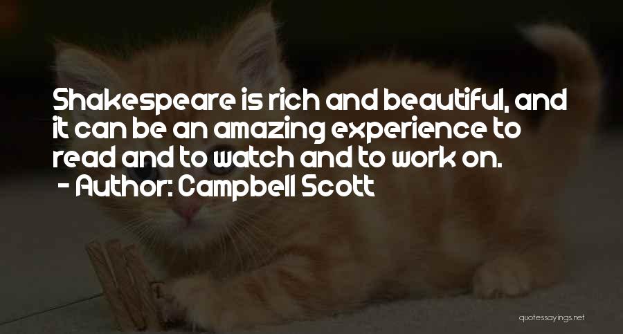 Campbell Scott Quotes: Shakespeare Is Rich And Beautiful, And It Can Be An Amazing Experience To Read And To Watch And To Work