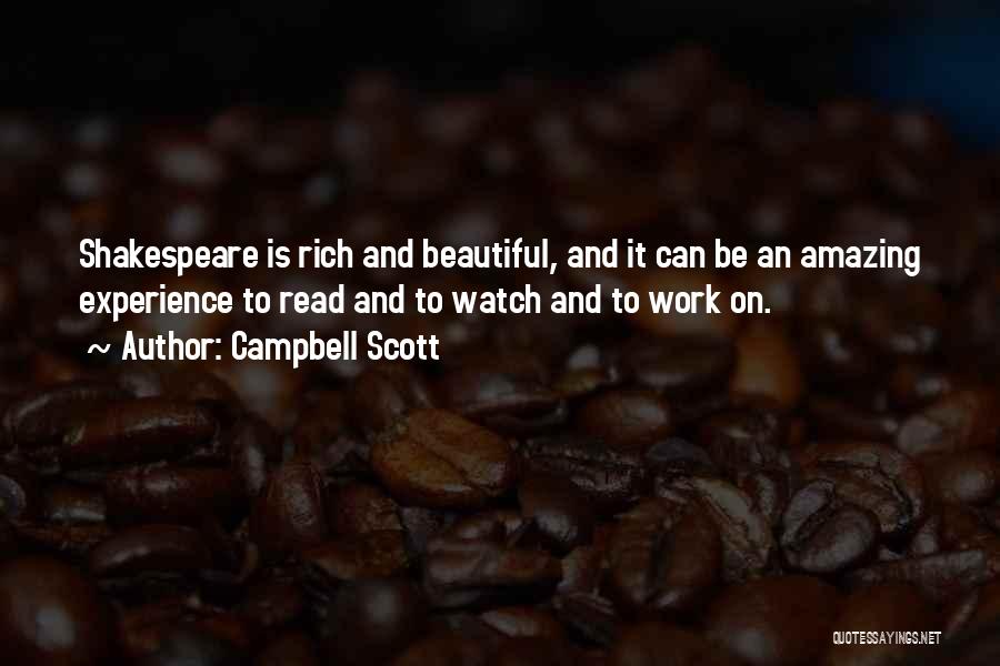 Campbell Scott Quotes: Shakespeare Is Rich And Beautiful, And It Can Be An Amazing Experience To Read And To Watch And To Work