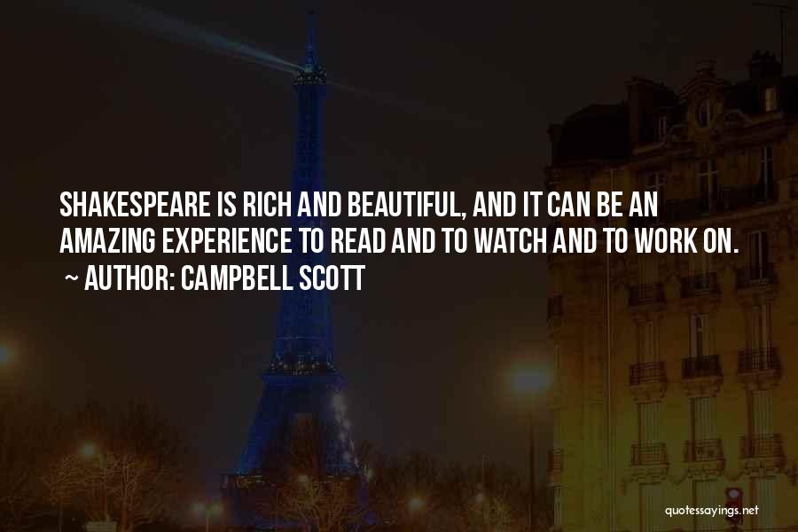 Campbell Scott Quotes: Shakespeare Is Rich And Beautiful, And It Can Be An Amazing Experience To Read And To Watch And To Work