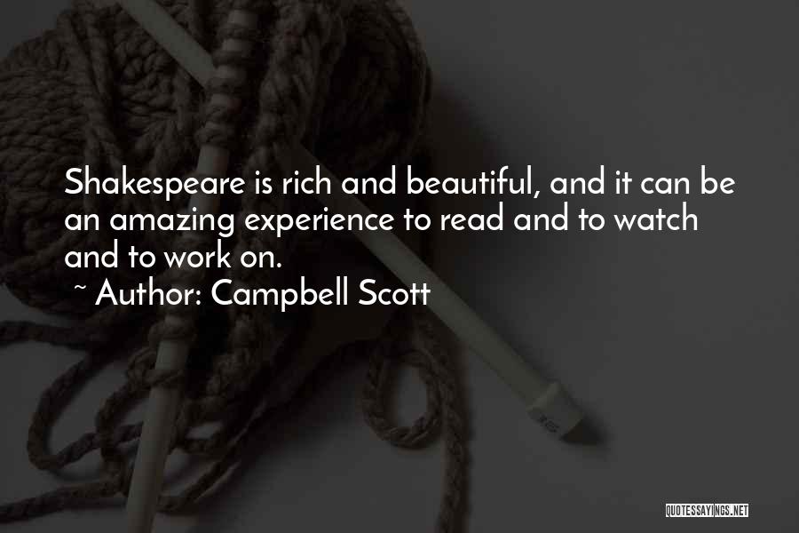 Campbell Scott Quotes: Shakespeare Is Rich And Beautiful, And It Can Be An Amazing Experience To Read And To Watch And To Work