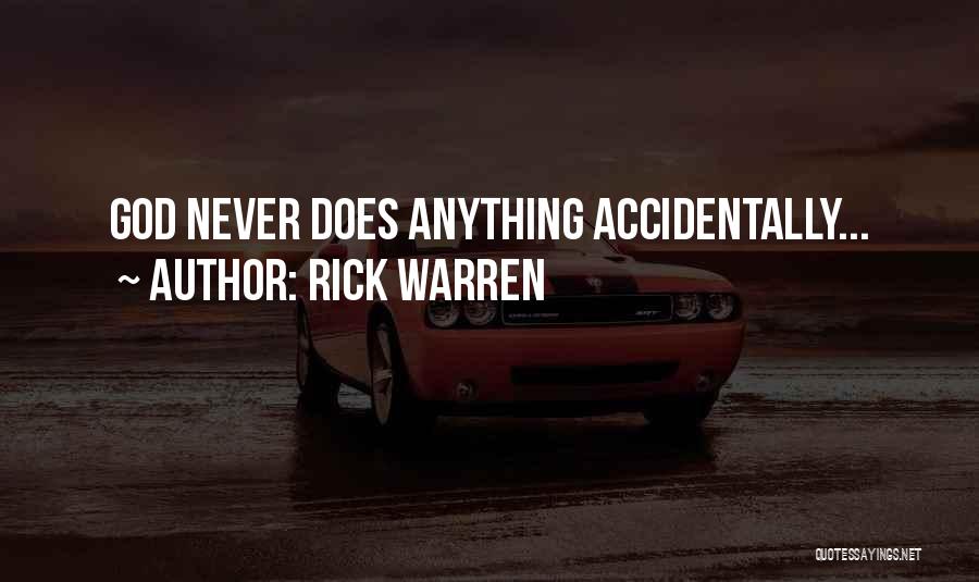 Rick Warren Quotes: God Never Does Anything Accidentally...