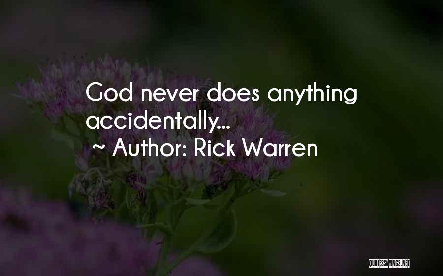 Rick Warren Quotes: God Never Does Anything Accidentally...