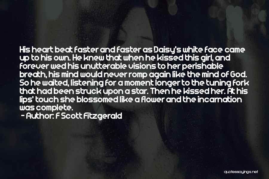 F Scott Fitzgerald Quotes: His Heart Beat Faster And Faster As Daisy's White Face Came Up To His Own. He Knew That When He