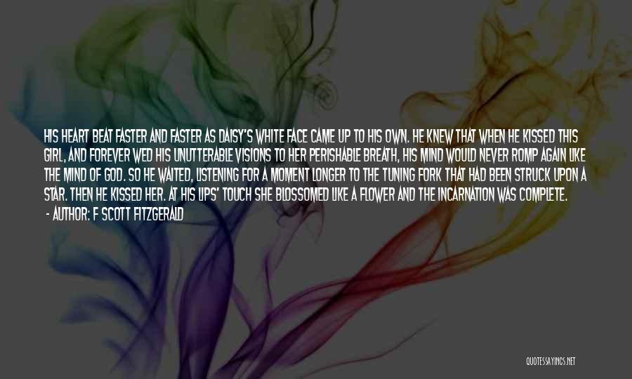 F Scott Fitzgerald Quotes: His Heart Beat Faster And Faster As Daisy's White Face Came Up To His Own. He Knew That When He