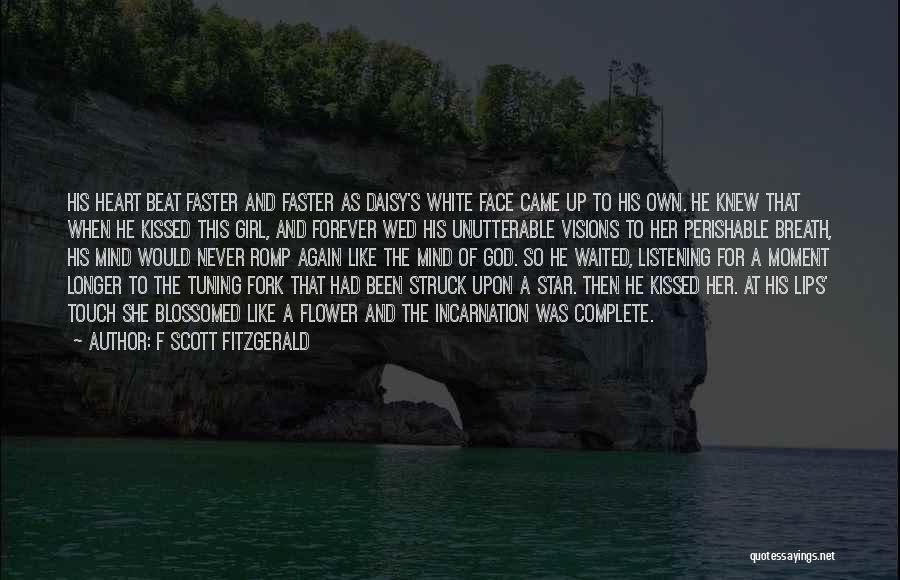 F Scott Fitzgerald Quotes: His Heart Beat Faster And Faster As Daisy's White Face Came Up To His Own. He Knew That When He