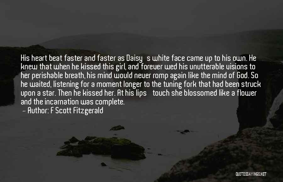 F Scott Fitzgerald Quotes: His Heart Beat Faster And Faster As Daisy's White Face Came Up To His Own. He Knew That When He