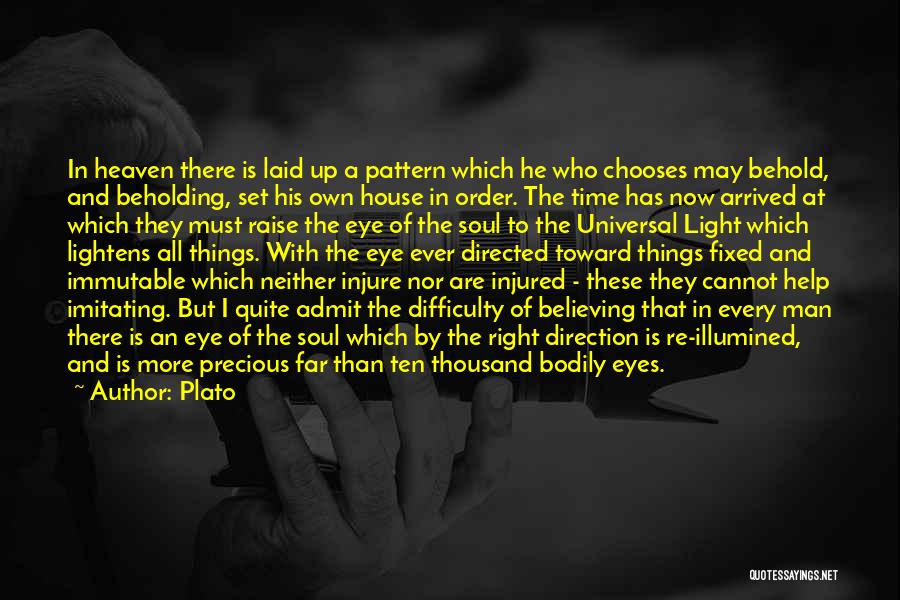 Plato Quotes: In Heaven There Is Laid Up A Pattern Which He Who Chooses May Behold, And Beholding, Set His Own House