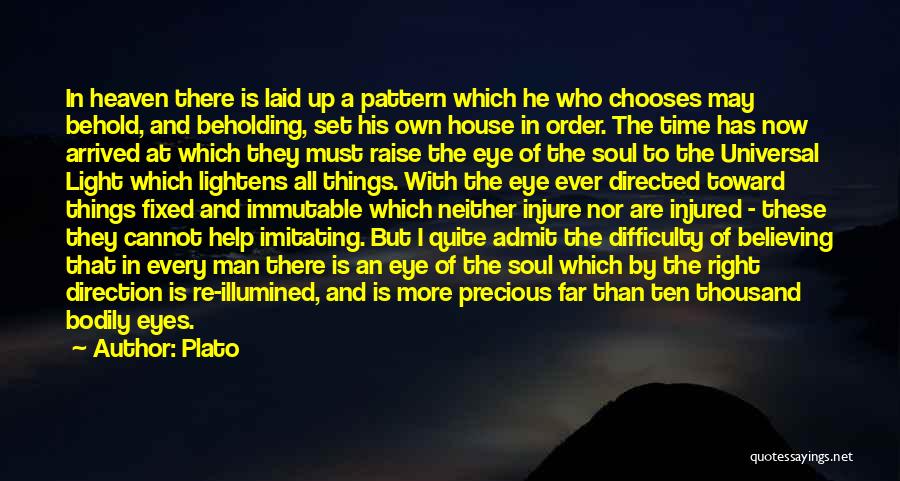 Plato Quotes: In Heaven There Is Laid Up A Pattern Which He Who Chooses May Behold, And Beholding, Set His Own House