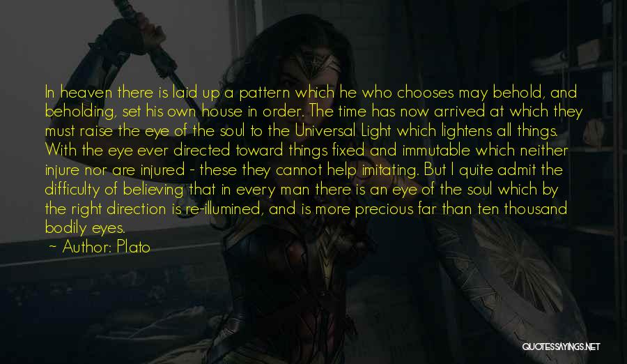 Plato Quotes: In Heaven There Is Laid Up A Pattern Which He Who Chooses May Behold, And Beholding, Set His Own House