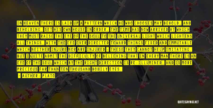 Plato Quotes: In Heaven There Is Laid Up A Pattern Which He Who Chooses May Behold, And Beholding, Set His Own House